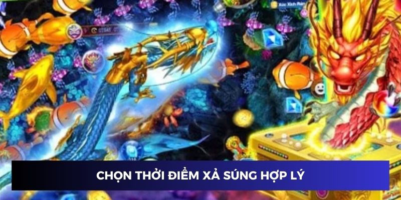 Chọn thời điểm xả súng hợp lý trong bắn cá long vương