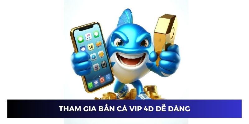 Trải nghiệm bắn cá vip 4D khá dễ dàng