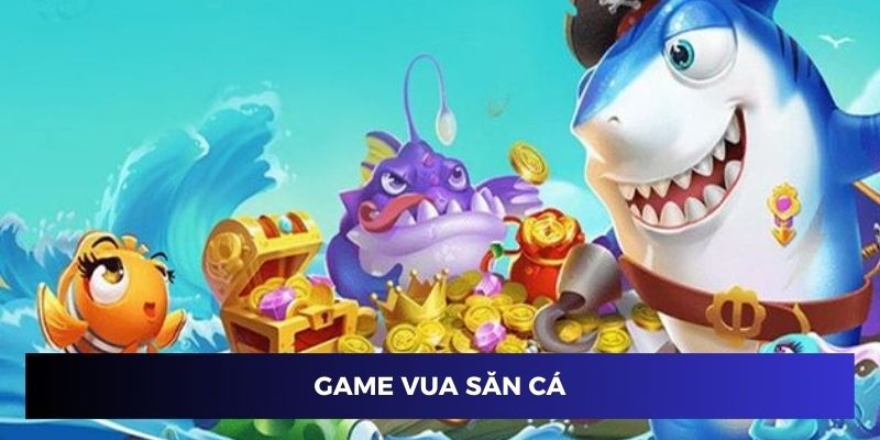 Vua săn cá thuộc top 5 game bắn cá online