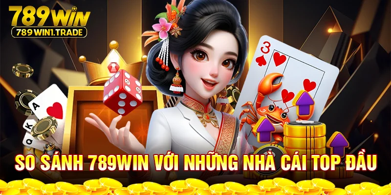 So sánh 789WIN với những nhà cái top đầu